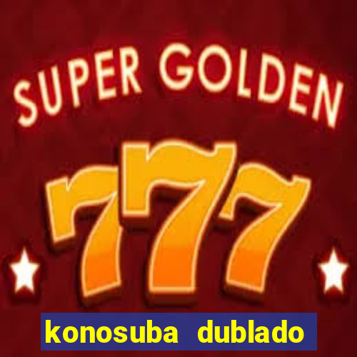 konosuba dublado animes online games